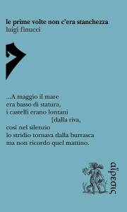 Le prime volte non c'era stanchezza di Luigi Finucci ERETICA edizioni, 2016